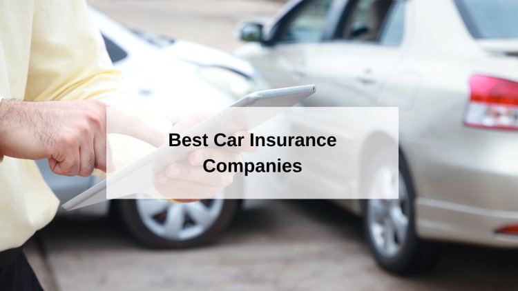 8 Best Car Insurance Companies Of May 2024