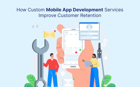 How Custom Mobile App Development Services Improve Customer Retention?
