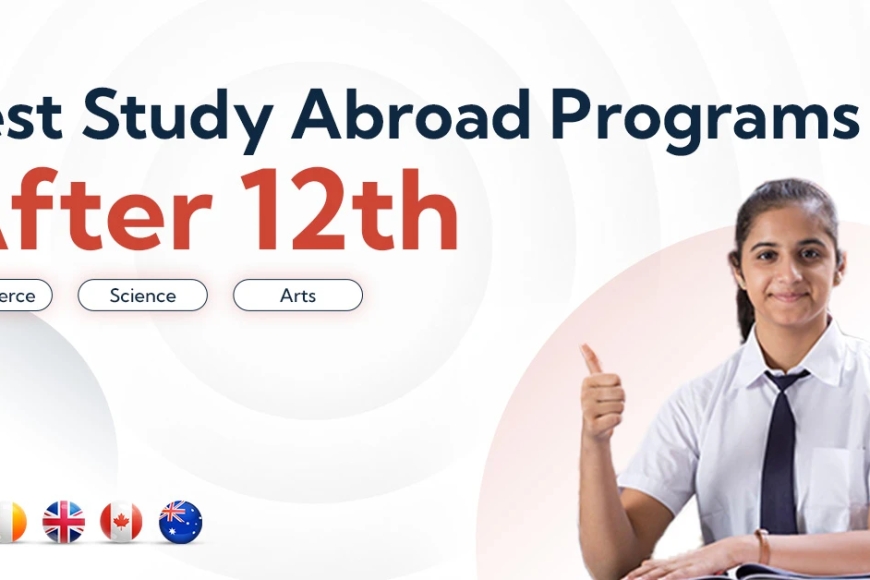 Best Study and Work Opportunities Abroad After 12th & Graduation ...