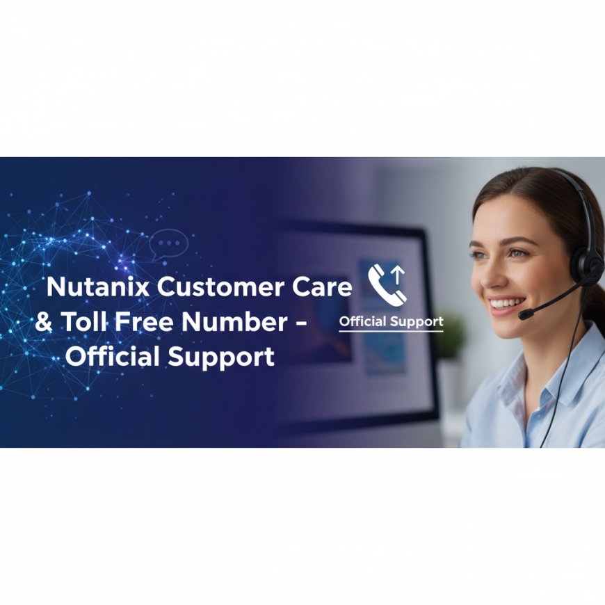 Nutanix Customer Care & Toll Free Number – Official Support