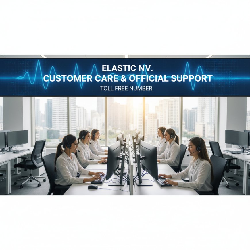 Elastic N.V. Customer Care & Toll Free Number – Official Support